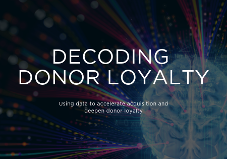 Decoding Donor Loyalty: Using data to accelerate acquisition and donor loyalty