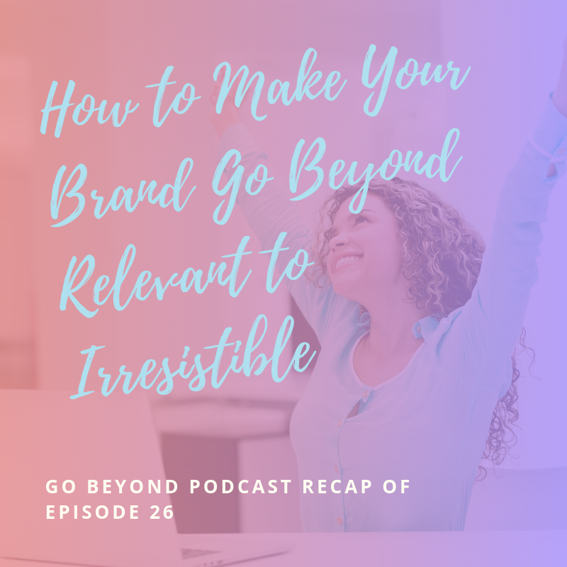 How to Make Your Brand Go Beyond Relevant to Irresistible