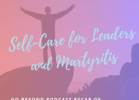 Self-Care for Leaders and Martyritis