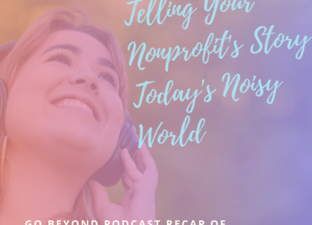 Telling Your Nonprofit’s Story in Today’s Noisy World