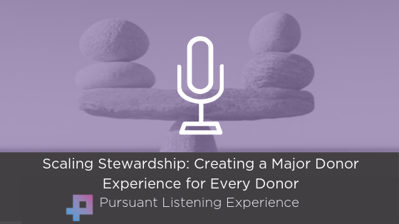 Podcast: Scaling Stewardship – Creating a Major Donor Experience for Every Donor