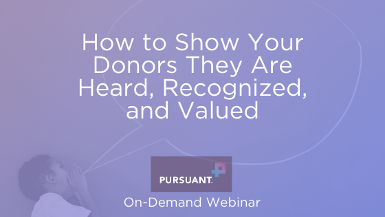 How to Show Your Donors They Are Heard, Recognized, and Valued | ON-DEMAND WEBINAR