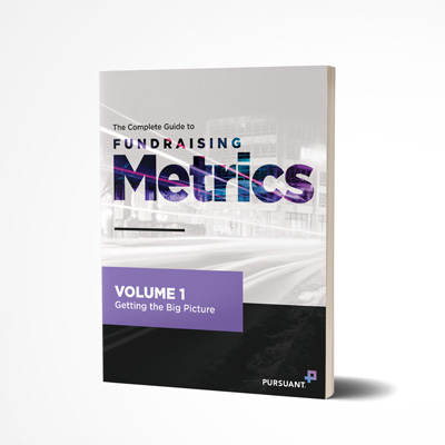 The Complete Guide to Fundraising Metrics: Volume 1 Getting the Big Picture