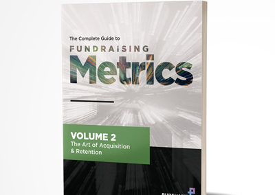 The Complete Guide to Fundraising Metrics: Volume 2 The Art of Acquisition & Retention