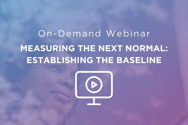 Measuring the Next Normal: Establishing the Baseline