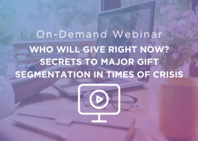 Who Will Give RIGHT NOW? Secrets to Major Gift Segmentation in Times of Crisis