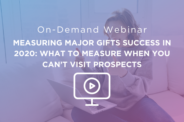 Measuring Major Gifts Success: What to Measure When You Can’t Visit Prospects