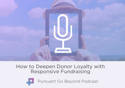 Podcast I How to Deepen Donor Loyalty with Responsive Fundraising