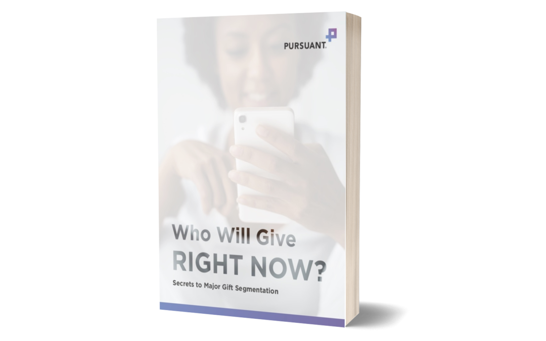 Who Will Give RIGHT NOW? Secrets to Major Gift Segmentation