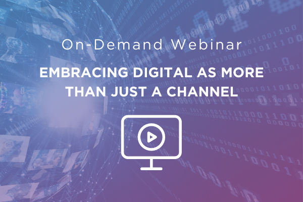 Embracing Digital as More than Just a Channel