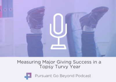 Podcast I Measuring Major Giving Success in a Topsy Turvy Year