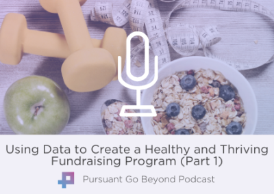 Podcast | Using Data to Create a Healthy and Thriving Fundraising Program (Part 1)